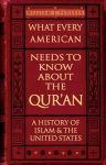 What Every American Needs to Know about the Quran: A History of Islam & the United States