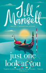 Just One Look At You: There is nothing like a Jill Mansell book to make the world feel better Milly Johnson