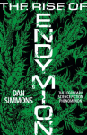 The Rise of Endymion: The fourth book in the Hyperion Cantos, the legendary science fiction classic