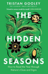 The Hidden Seasons: The ultimate guide to reading the clues and signs of natures calendar all year round: perfect for all nature lovers
