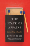 The State of Affairs: Rethinking Infidelity - a book for anyone who has ever loved