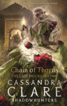 The Last Hours 3: Chain of Thorns: From the international bestselling author who defined romantasy: the No. 1 New York Times bestselling Shadowhunter series about demon-hunting, betrayal and forbidden love