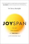 Joyspan: The Art and Science of Thriving in Lifes Second Half
