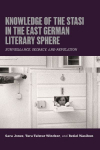 Knowledge of the Stasi in the East German Literary Sphere: Surveillance, Secrecy, and Revelation
