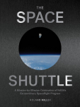 The Space Shuttle: A Mission-By-Mission Celebration of Nasas Extraordinary Spaceflight Program