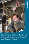 Literary and Cultural Relations: Ireland, Hungary and Central and Eastern Europe