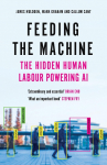 Feeding the Machine: The Hidden Human Labour Powering AI