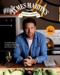 James Martins Saturday Morning Cookbook: Comforting and Foolproof Recipes for Every Day