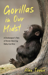 Gorillas in Our Midst: A Zookeeper's Tale of Hand-Rearing Baby Gorillas as featured on BBC Radio 4's Saturday Live