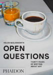 OPEN QUESTIONS: Thirty Years of Writing about Art