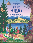 Lonely Planet Epic Hikes of the Americas: 200 Amazing Treks & Trails | Travel Planning Tips & Advice | Easy & Challenging Adventures | Beautiful Photography & Maps