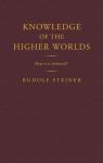 Knowledge of the Higher Worlds: How is it Achieved?