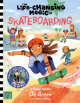 The Life Changing Magic of Skateboarding: A Beginners Guide with Olympic Medalist Sky Brown