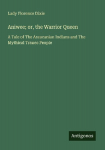 Aniwee; or, the Warrior Queen: A Tale of The Araucanian Indians and The Mythical Trauco People