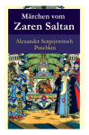 M&auml;rchen vom Zaren Saltan: M&auml;rchen vom Zaren Saltan, von seinem Sohn, dem ber&uuml;hmten, m&auml;chtigen Recken F&uuml;rst Gwidon Saltanowitsch, und von der wundersch&ouml;nen Schwanenprinzessin