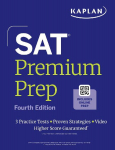 SAT Premium Prep, Fourth Edition: Includes 3 Full Length Practice Tests, 700+ Practice Questions, + 1 Year Online Access to Quizzes and Video Lessons and Tutorials (Kaplan Test Prep): Fourth Edition