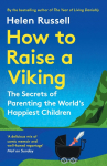How to Raise a Viking: The Secrets of Parenting the Worlds Happiest Children