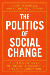 The Politics of Social Change: From the Sixties to the Present Through the Eyes of a Generation