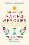 The Art of Making Memories: How to Create and Remember Happy Moments