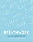 Breathwork: Use The Power Of Breath To Energise Your Body And Focus Your Mind