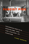 Fascist Pigs: Technoscientific Organisms and the History of Fascism