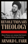 Revolutionary Theology: Black Power, Black Consciousness, and James Hal Cone's Prophetic Vision for America