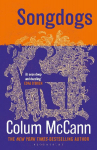 Songdogs: From the New York Times-bestselling, National Book Award-winning, Booker Prize-longlisted author of Apeirogon and Let the Great World Spin