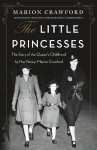 The Little Princesses: The Story of the Queens Childhood by Her Nanny, Marion Crawford