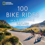 100 Bike Rides of a Lifetime: The Worlds Ultimate Cycling Experiences