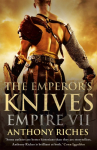 The Emperor's Knives: Empire VII: The iconic Roman adventure series from Sunday Times bestseller Anthony Riches
