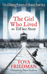 The Daughter of Auschwitz: The Girl who Lived to Tell her Story (Childrens Adaptation)