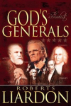 Gods Generals: The Revivalists (Spiritual Biographies of Revival, Including Billy Graham, George Whitefield, Charles Finney, William and Catherine Booth, and More) Volume 3
