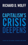 Capitalisms Crisis Deepens: Essays on the Global Economic Meltdown