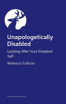 Finding Yourself within Disability: How to Look After Your Disabled Self