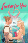 Sucker For You: The BRAND NEW must-read sexy STEMinist summer rom-com, perfect for fans of THE LOVE HYPOTHESIS!