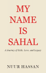 My Name is Sahal: A Journey of Exile, Love and Legacy