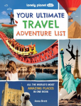 Lonely Planet Kids Your Ultimate Travel Adventure List: Super Cool Bucket List Trips | Eat in a Robot Restaurant, Watch Volcanoes Explode & More | Packed with Photos & Facts