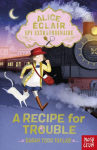 Alice &Eacute;clair, Spy Extraordinaire! A Recipe for Trouble
