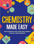 Chemistry Made Easy: An Illustrated Study Guide For Students To Easily Learn Chemistry
