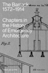 The Barrack, 1572-1914: Chapters in the History of Emergency Architecture