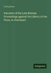 Narrative of the Late Riotous Proceedings against the Liberty of the Press, in Cincinnati