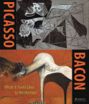 Picasso - Bacon: What It Feels Like to Be Human