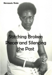 Stitching Broken Pieces and Silencing the Past