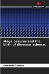 Megalosaurus and the birth of dinosaur science.