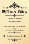 McMaster-Elliott: The Family History of Kitt Rion McMaster (1883-1958) and Mary Ellen (Nell) Elliott McMaster (1892-1990) Forebears and Descendants