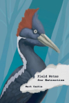 Field Notes for Extinction: Poems