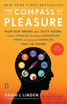 The Compass of Pleasure: How Our Brains Make Fatty Foods, Orgasm, Exercise, Marijuana, Generosity, Vodka,Learning, and Gambling Feel So Good