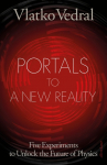 Portals to a New Reality: Five Experiments to Unlock the Future of Physics