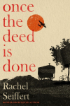 Once the Deed Is Done: Longlisted for the Walter Scott Prize for Historical Fiction 2026
