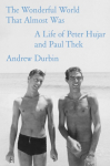 Wonderful World That Almost Was: A Life of Peter Hujar and Paul Thek